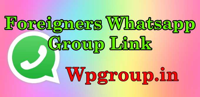 Foreigners Whatsapp Group Link